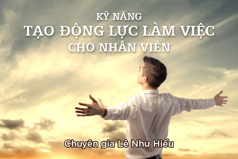 ky-nang-tao-dong-luc-lam-viec-cho-nhan-vien