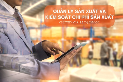 quan-ly-san-xuat-va-kiem-soat-chi-phi-san-xuat