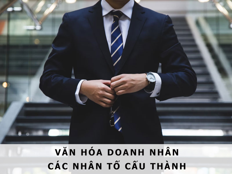 van-hoa-doanh-nhan-la-gi-nhung-nhan-to-cau-thanh-cua-van-hoa-doanh-nhan